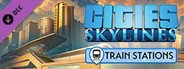 Cities: Skylines - Content Creator Pack: Train Stations